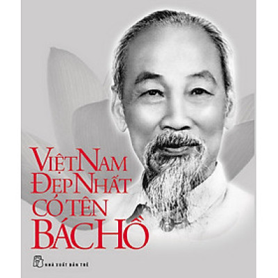 Di Sản Hồ Chí Minh - Việt Nam Đẹp Nhất Có Tên Bác Hồ