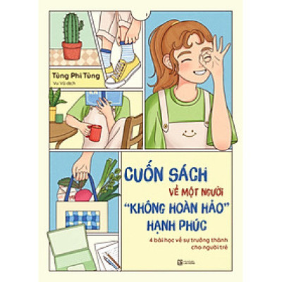 Cuốn Sách Về Một Người “Không Hoàn Hảo” Hạnh Phúc: 4 Bài Học Về Sự Trưởng Thành Cho Người Trẻ