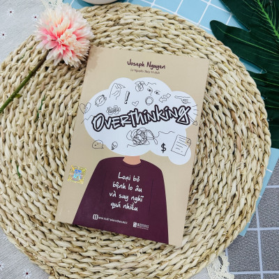 Sách Overthinking: Loại Bỏ Bệnh Lo Âu Và Suy Nghĩ Quá Nhiều