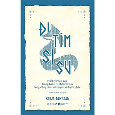 [Einstetin Books] Đi Tìm Sisu : Triết Lý Phần Lan Trong Hành Trình Kiếm Tìm Lòng Dũng Cảm, Sức Mạnh và Hạnh Phúc