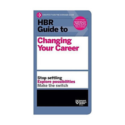Harvard Business Review: Guide To Changing Your Career