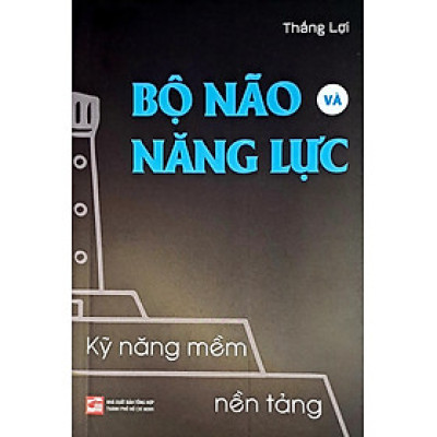 Kỹ năng mềm nền tảng - Bộ não và năng lực