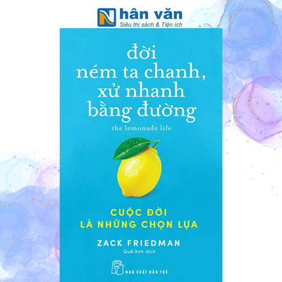 Đời Ném Ta Chanh, Xử Nhanh Bằng Đường: Cuộc Đời Là Những Chọn Lựa