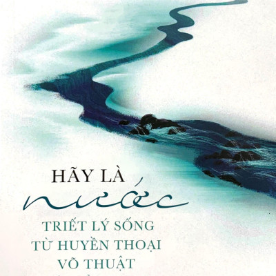 Hãy Là Nước: Triết Lý Sống Từ Huyền Thoại Võ Thuật Lý Tiểu Long