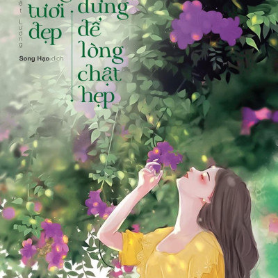 Cuộc Sống Tươi Đẹp Đừng Để Lòng Chật Hẹp