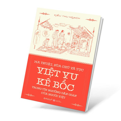  Ma Thuật, Bùa Chú và Tục Việt Vu Kê Bốc Trong Tín Ngướng Dân Gian Của Người Việt (Kiều Thu Hoạch - VL)