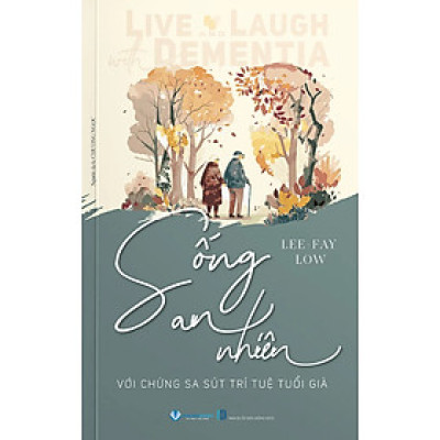 Sống An Nhiên Với Chứng Sa Sút Trí Tuệ Tuổi Già - VL