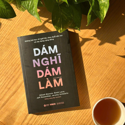 Những Bài Học Về Nghĩ Lớn, Theo Đuổi Ước Mơ Và Xây Dựng Cộng Đồng - Dám Nghĩ Dám Làm