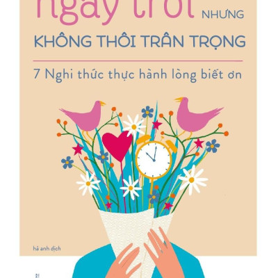 Pre-Order - Ngày Trôi Nhưng Không Thôi Trân Trọng - 7 Nghi Thức Thực Hành Lòng Biết Ơn