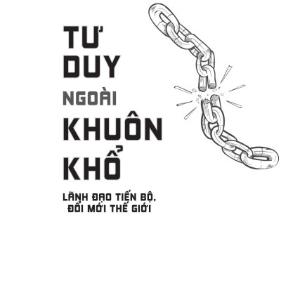 Tư Duy Ngoài Khuôn Khổ - Lãnh Đạo Tiến Bộ, Đổi Mới Thế Hệ