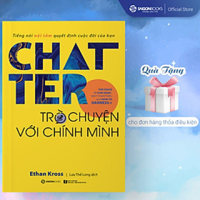 Chatter - Trò chuyện với chính mình: Tiếng nói nội tâm quyết định cuộc đời của bạn (The Voice in Our Head, Why It Matters, and How to Harness It) - Tác giả: Ethan Kross