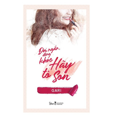 Combo Sách Kỹ Năng sống : Đời Ngắn Đừng Khóc Hãy Tô Son + Trưởng Thành Lấy Đi Điều Gì