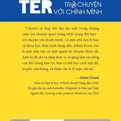 Chatter - Trò chuyện với chính mình: Tiếng nói nội tâm quyết định cuộc đời của bạn (The Voice in Our Head, Why It Matters, and How to Harness It) - Tác giả: Ethan Kross