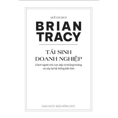 Sách Tái sinh doanh nghiệp Cách người chủ vực dậy từ khủng hoảng và xây lại hệ thống bền hơn, Brian Tracy