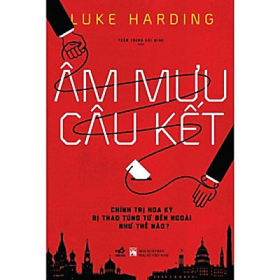 Sách - Âm mưu câu kết: Chính trị Hoa Kỳ bị thao túng từ bên ngoài như thế nào?