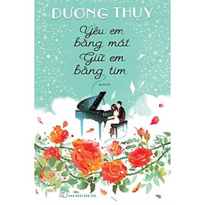 Sách - NXB Trẻ - NXB Trẻ - Yêu em bằng mắt giữ em bằng tim - Dương Thuỵ