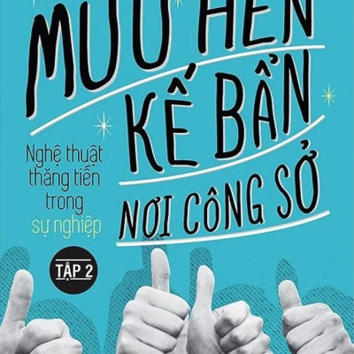 Mưu Hèn Kế Bẩn Nơi Công Sở - Nghệ Thuật Thăng Tiến Trong Sự Nghiệp - Tập 2 (Tái Bản 2024)