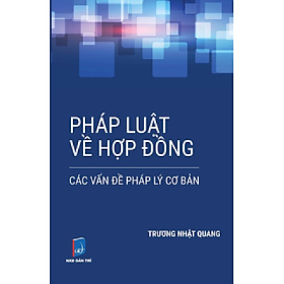 Pháp Luật Về Hợp Đồng: Các Vấn Đề Pháp Lý Cơ Bản (Tái bản 2024)