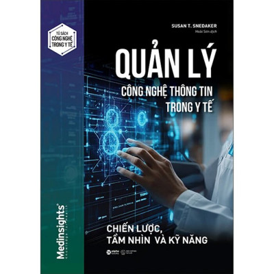 Quản Lý Công Nghệ Thông Tin Trong Y Tế - Chiến Lược, Tầm Nhìn Và Kỹ Năng