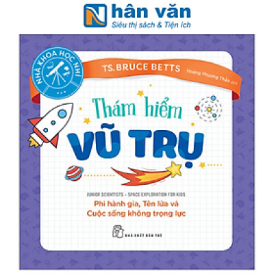 Nhà Khoa Học Nhí : Thám Hiểm Vũ Trụ - Phi Hành Gia, Tên Lửa Và Cuộc Sống Không Trọng Lực
