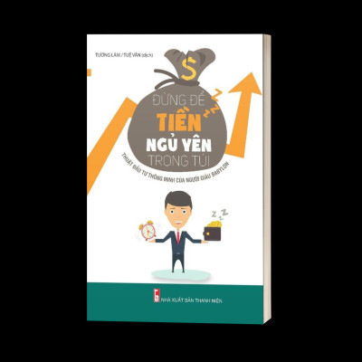 Đừng Để Tiền Ngủ Yên Trong Túi - Thuật Đầu Tư Thông Minh Của Người Giàu Babylon