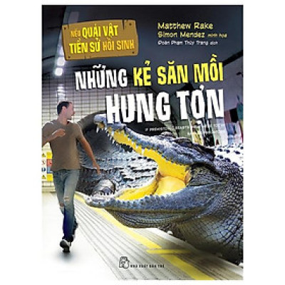 Nếu Quái Vật Tiền Sử Hồi Sinh - Những Kẻ Săn Mồi Hung Tợn