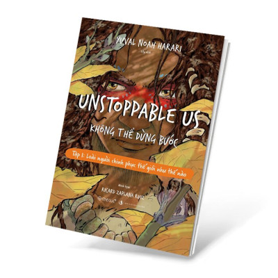 Unstoppable Us - Không Thể Dừng Bước - Tập 1: Loài Người Chinh Phục Thế Giới Như Thế Nào