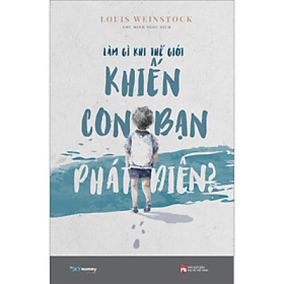 Sách LÀM GÌ KHI THẾ GIỚI KHIẾN CON BẠN PHÁT ĐIÊN? (AZ)\
