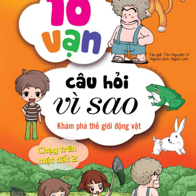 10 Vạn Câu Hỏi Vì Sao - Khám Phá Thế Giới Động Vật - Chạy Trên Mặt Đất 2 (Tái Bản 2018)