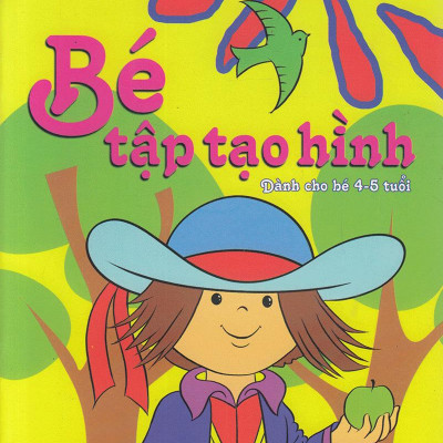 Bé Tập Tạo Hình (Dành Cho Bé 4 - 5 Tuổi)