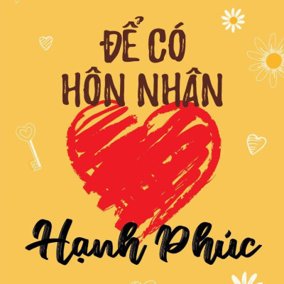 Bí Mật Của Hôn Nhân - Để Có Hôn Nhân Hạnh Phúc