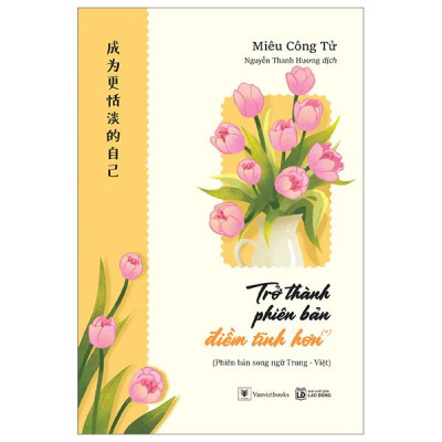 Sách - Trở Thành Phiên Bản Điềm Tĩnh Hơn - Phiên Bản Song Ngữ Trung-Việt