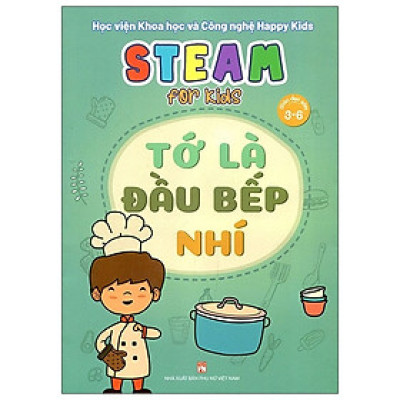 Steam for kids - Tớ là đầu bếp nhí - Giáo dục sớm 3-6 tuổi