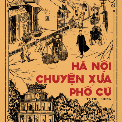 Hà Nội Chuyện Xưa Phố Cũ - Tác Giả Tạ Thu Phong