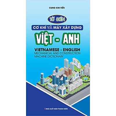 Sách - Từ Điển Cơ Khí Và Máy Xây Dựng Việt Anh - Khang Việt Book