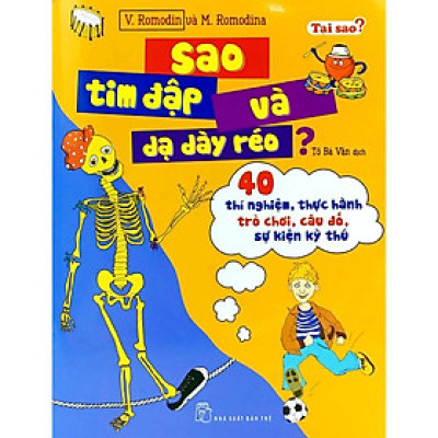 Tại Sao? Sao Tim đập & Dạ dày réo?: 40 Thí nghiệm, Thực hành, Trò chơi, Câu đố, Sự kiện kỳ thú - Bản Quyền