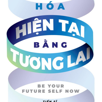 Sách - Chuyển Hóa Hiện Tại Bằng Tương Lai