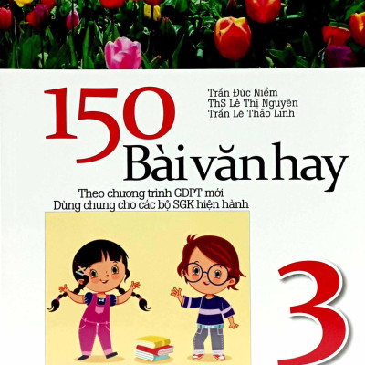 150 Bài Văn Hay 3 (Theo Chương Trình Giáo Dục Phổ Thông Mới)