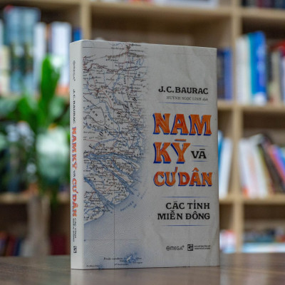 (Bìa Cứng) Nam Kỳ và Cư Dân Các Tỉnh Miền Đông - J.C.Baurac - Huỳnh Ngọc Linh dịch