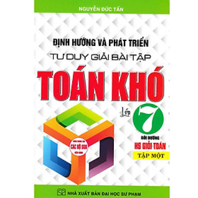 Định Hướng Và Phát Triển Tư Duy Giải Bài Tập Toán Khó Lớp 7 Tập 1 ( Dùng Cho Bộ Sách Giáo Khoa Hiện Hành) (HA-MK)