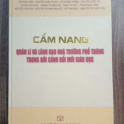 Sách - Cẩm Nang Quản Lí Và Lãnh Đạo Nhà Trường Phổ Thông Trong Bối Cảnh Đổi Mới Giáo Dục