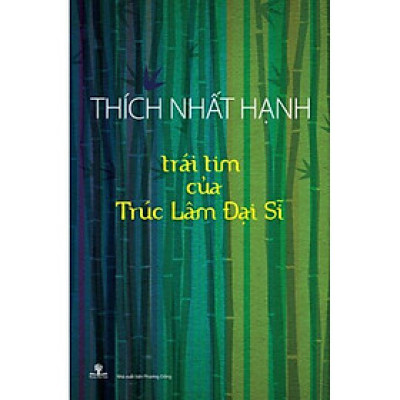 Thích Nhất Hạnh - Trái Tim Của Trúc Lâm Đại Sĩ