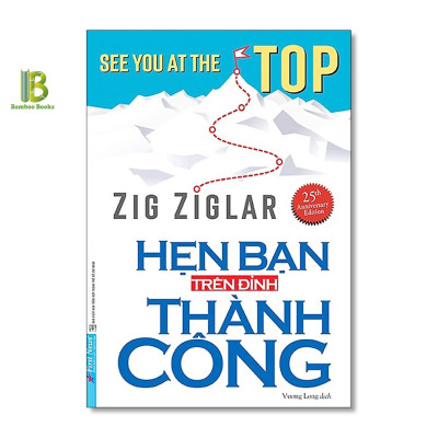 Combo 3Q Của Zig Ziglar: Nghệ Thuật Bán Hàng Bậc Cao + Vươn Đến Sự Hoàn Thiện + Hẹn Bạn Trên Đỉnh Thành Công - First News - Tặng Kèm Bookmark Bamboo Books