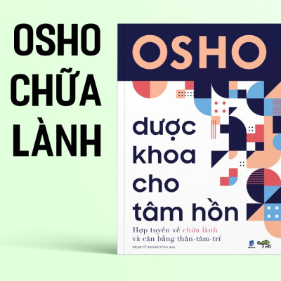 Dược Khoa Cho Tâm Hồn - Hợp tuyển về chữa lành và cân bằng Thân - Tâm - Trí (Tác giả OSHO)