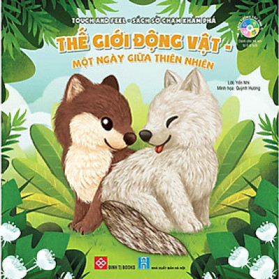 Sách - Touch And Feel - Sách Sờ Chạm Khám Phá - Thế Giới Động Vật - Một Ngày Giữa Thiên Nhiên - Đinh Tị Books