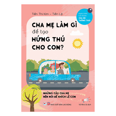 Combo Cha Mẹ Làm Gì Để Tránh Gây Tổn Thương Cho Con + Cha Mẹ Làm Gì Để Tạo Hứng Thú Cho Con ( 2 Cuốn)