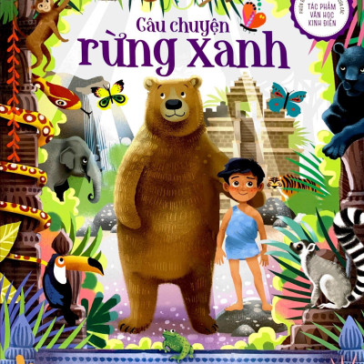 Phiên Bản Kể Lại Đầy Lôi Cuốn Của Tác Phẩm Văn Học Kinh Điển - Câu Chuyện Rừng Xanh