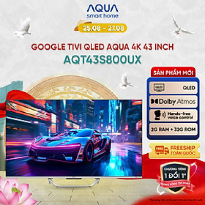 Google Tivi Aqua QLED 4K 43 inch AQT43S800UX - Freeship toàn quốc - Bảo hành 1 đổi 1 trong 730 ngày đối với lỗi màn hình - Hàng chính hãng