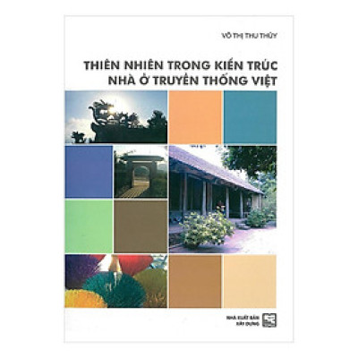 Sách - Thiên Nhiên Trong Kiến Trúc Nhà Ở Truyền Thống Việt  - NXB Xây Dựng
