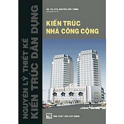 Sách - Nguyên Lý Thiết Kế Kiến Trúc Dân Dụng - Kiến Trúc Nhà Công Cộng - NXB Xây Dựng
